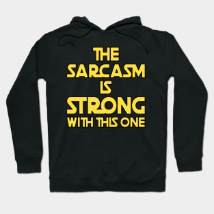 The Sarcasm Is Strong With This One - Funny Quote Hoodie